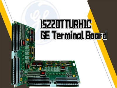 A Comprehensive Guide to the IS220TTURH1C GE Terminal Board
