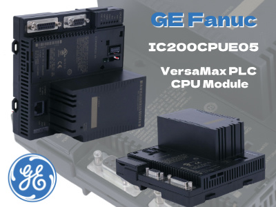 GE Fanuc IC200CPUE05: A Comprehensive Overview of the VersaMax Controller Module